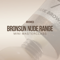 Bronsun Nude Range Mini Masterclass